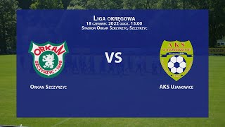 Orkan Szczyrzyc - AKS Ujanowice - 2022-06-18 Liga Okręgowa Limanowsko-Podhalańska 2021/22