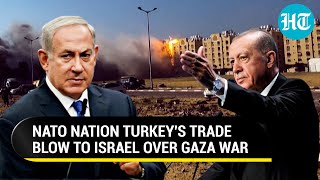 Israel Cries Foul After Turkey Ends All Trade Over Gaza War | 'This Is How A Dictator Behaves'