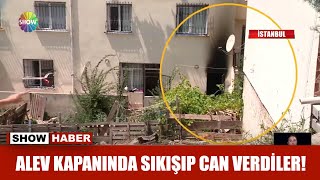 Alev kapanında sıkışıp can verdiler!