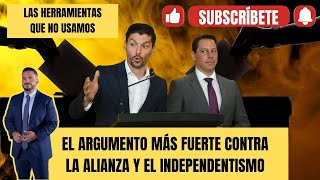 EL ARGUMENTO MÁS FUERTE CONTRA LA ALIANZA Y EL INDEPENDENTISMO -¿Cómo lo contestarían que no sea...?