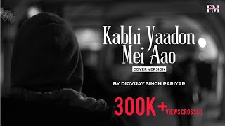 Kabhi Yaadon Mein Aao | Cover Songs | Digvijay Singh Pariyar | Arijit Singh, Palak M | Foton Music