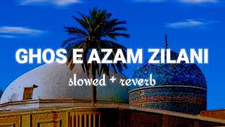 Manqabat E Ghos E Azam || Ghos E Azam Zilani || Slowed & Reverbe Naat || New Naat 2023 || Lofi Naat