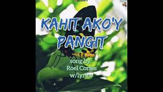 KAHIT AKO'Y PANGIT song by; Roel Cortes (w/lyrics) 2021 🇵🇭
