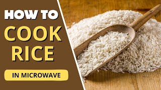 How to cook rice in the microwave and make it perfect every time