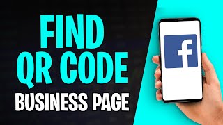 How to Find QR Code on Facebook Business Page (2026)