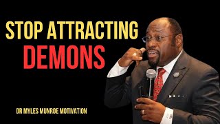 | STOP ATTRACTING DEMONS | || BY DR MYLES MUNROE ||