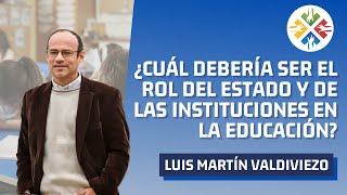 ¿Cuál debería ser el rol del Estado y de las instituciones en la educación? | Luis Martín Valdiviezo