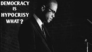 Democracy is Hypocrisy- Malcom X