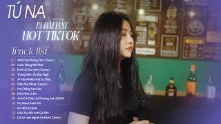 Mối Tình Không Tên , Thương Thay Phận Hồng Nhan | List 13 Bài Hát Hay Nhất Của Tú Na.....