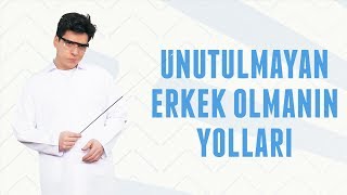 Unutulmayan Erkek Olmanın Yolları | Erkek Kafası