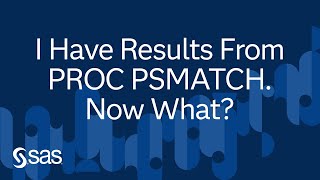 I Have Results From PROC PSMATCH. Now What? | Ask the Expert