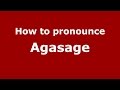 How to pronounce Agasage (Karnataka, India/Kannada) - PronounceNames.com