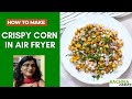 Delicious Crispy Fried Corn in Air fryer