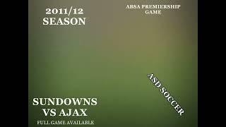 ABSA GAME:2011/12 -SUNDOWNS vs AJAX