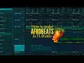 How to make Afrobeats in FL Studio | 2024