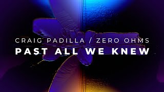 Craig Padilla \u0026 Zero Ohms - Past All We Knew (Official Video) from To Sleep on Stellar Winds