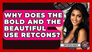 Why Does The Bold And The Beautiful Use Retcons? - Soap Opera Insider