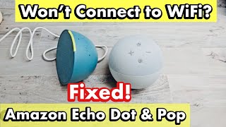 Won't Connect to WiFi Internet: Amazon Echo Dot & Pop (FIXED!)