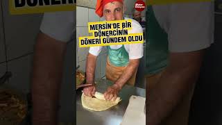 Mersin'deki bu dönercinin döneri gündem oldu #shorts #mersin #döner