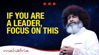 If You Are A Leader, Focus On This | Mahatria On Entrepreneurship And Leadership