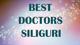 Best Doctors in Siliguri, India