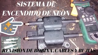 SISTEMA DE ENCENDIDO DE NEON REVISIÓN DE  BOBINA, CABLES Y BUJIAS