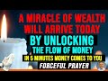 ATTRACT A MIRACLE of WEALTH after UNLOCK THE FLOW OF MONEY 5 minutes HAVE WEALTH