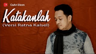 KATAKANLAH (Yunita Ababil ) Versi Ratna Kalsel -  CaAn Dixon Cover