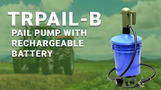 TERA PUMP - TRPAIL-B Rechargeable battery powered pail pump fits 5 and  7 gal pails