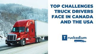 Top Challenges Commercial Truck Drivers Face in Canada and the USA!