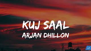 Kuz Saal (Lyrics Video) | Kuj saal mei paase rakhle ne tere nal bitaune de layi | Arjan Dhillon 2024