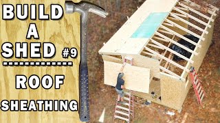 Sheathing a Shed Roof with OSB and Installing Underlayment