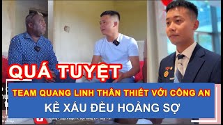 TEAM QUANG LINH CHÂU PHI THÂN THIẾT VỚI CÔNG AN, KẺ XẤU ĐỀU HOẢNG SỢ