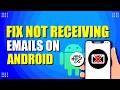 How To Fix Gmail Not Receiving Emails On Android (Quick & Easy)