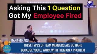 Asking This 1 Question, Made Me Realize I Needed To Fire This Employee | Mark Minard |