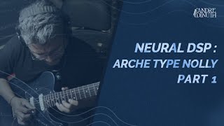 NGULIK YUK : NEURAL DSP - ARCHETYPE NOLLY - ANDRE DINUTH PART 1