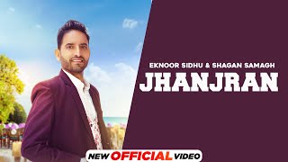 Jhanjran (Official Video) | Eknoor Sidhu | Shagan Samagh | Latest Punjabi Songs 2022 | Speed Punjabi