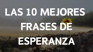 10 Mejores Frases De Esperanza