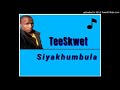 TeeSkwet - Siyakhumbula