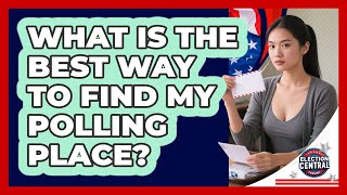 What Is The Best Way To Find My Polling Place? - Election Central Channel