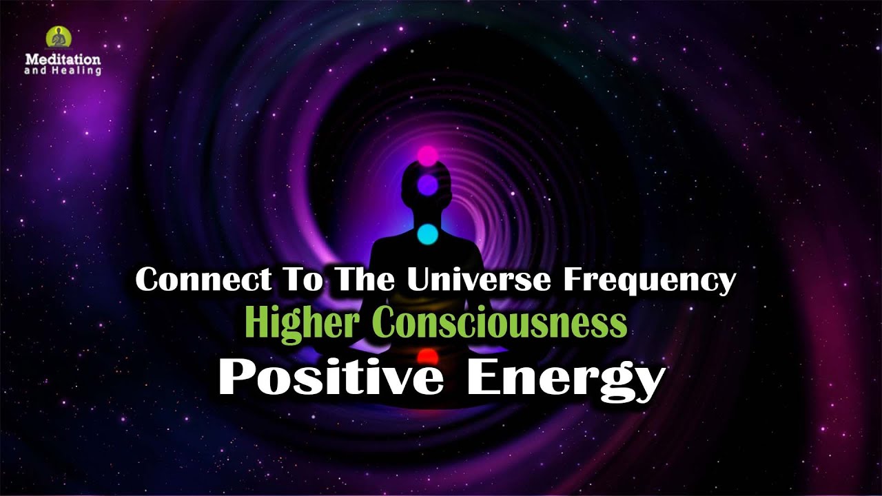 Connect To The Universe Frequency, Higher Consciousness, Positive ...