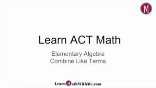 Learn ACT Math - Elementary Algebra - Combining Like Terms