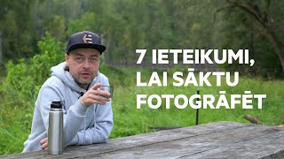 7 IETEIKUMI, LAI SĀKTU FOTOGRĀFĒT.