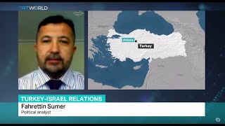 Turkey Israel Relations: Interview with political analyst Fahrettin Sumer