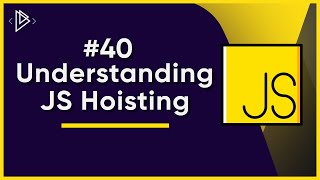 #40 Understanding JS Hoisting (EASY Explanation) | JavaScript Full Tutorial