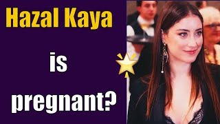 What did Hazal Kaya say about pregnancy?