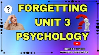 FORGETTING | UNIT3| COGNITIVE PROCESS | PSYCHOLOGY NURSING | SHWETA SINGH | NURSING EDUCATOR