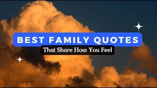Beautiful Quotes On Family Love | Best Family Quotes That Share How You Feel