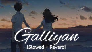 Galliyan [Slowed + Reverb] Ankit Tiwari | Bollywood hindi lofi song