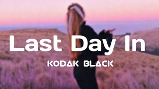 Kodak black - Last day in (lyrics)